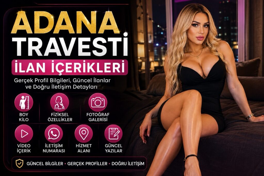 Adana Travesti İlan İçerikleri ve Profiller