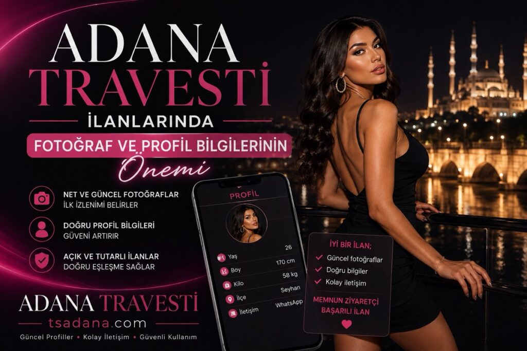 Adana Travesti İlanlarında Fotoğraf ve profil bilgilerinin önemi